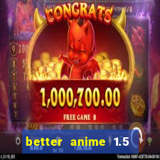 better anime 1.5 apk download